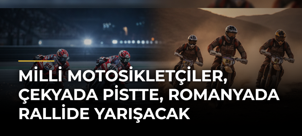 Milli motosikletçiler, Çekyada pistte, Romanyada rallide yarışacak