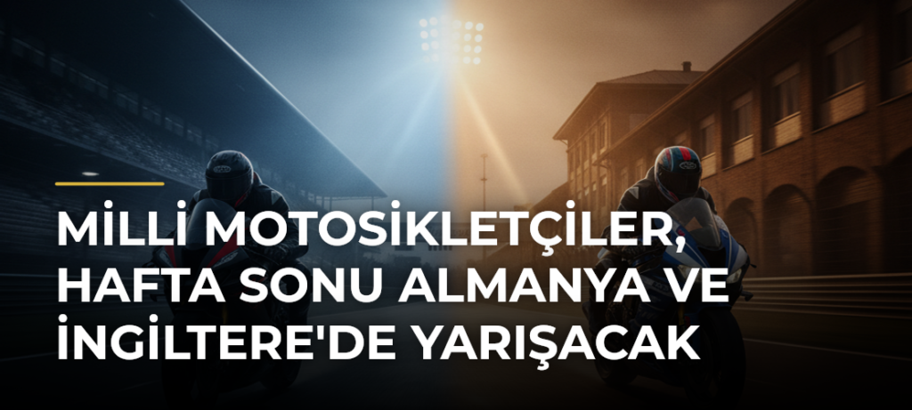Milli motosikletçiler, hafta sonu Almanya ve İngiltere’de yarışacak