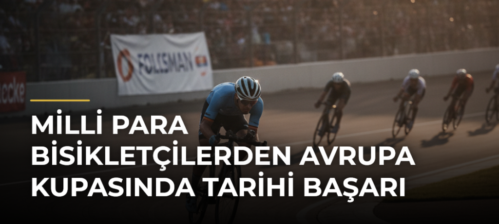 Milli para bisikletçilerden Avrupa Kupasında tarihi başarı