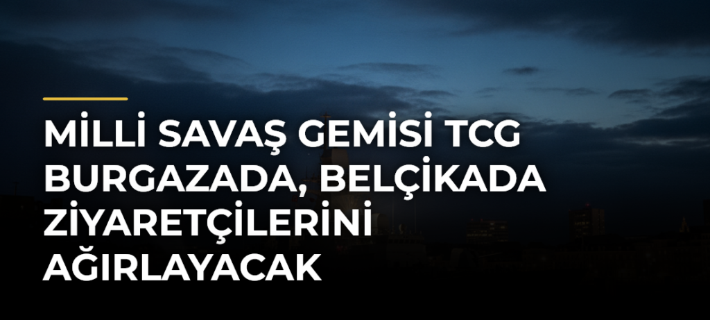 Milli savaş gemisi TCG Burgazada, Belçikada ziyaretçilerini ağırlayacak