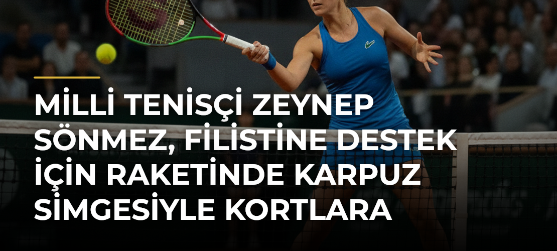 Milli tenisçi Zeynep Sönmez, Filistine destek için raketinde karpuz simgesiyle kortlara çıkıyor - Mirat Haber