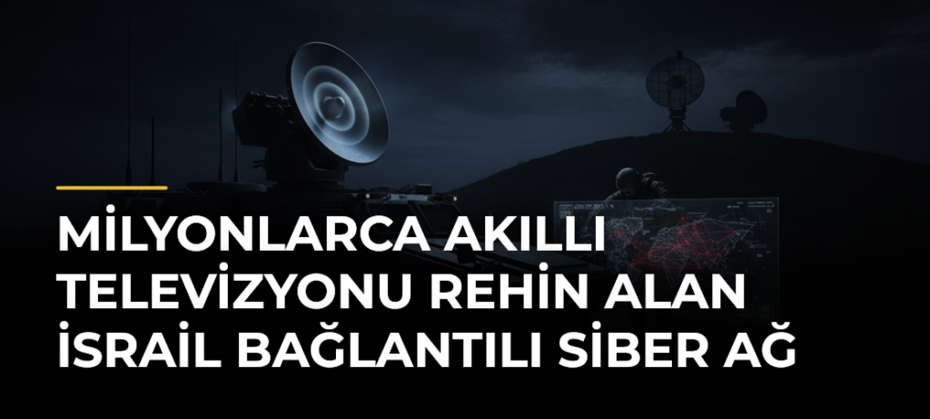 Milyonlarca Akıllı Televizyonu Rehin Alan İsrail Bağlantılı Siber Ağ