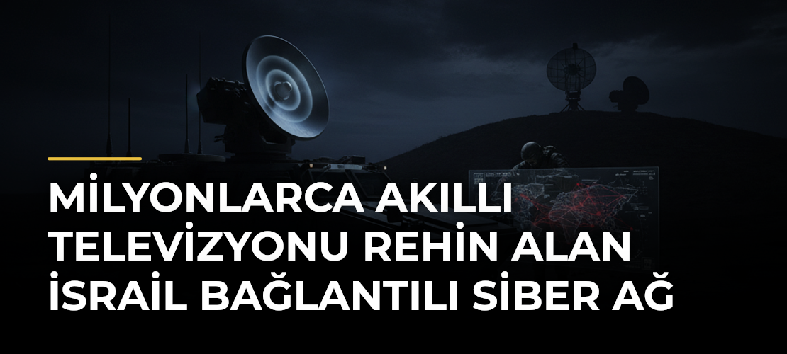 Milyonlarca Akıllı Televizyonu Rehin Alan İsrail Bağlantılı Siber Ağ