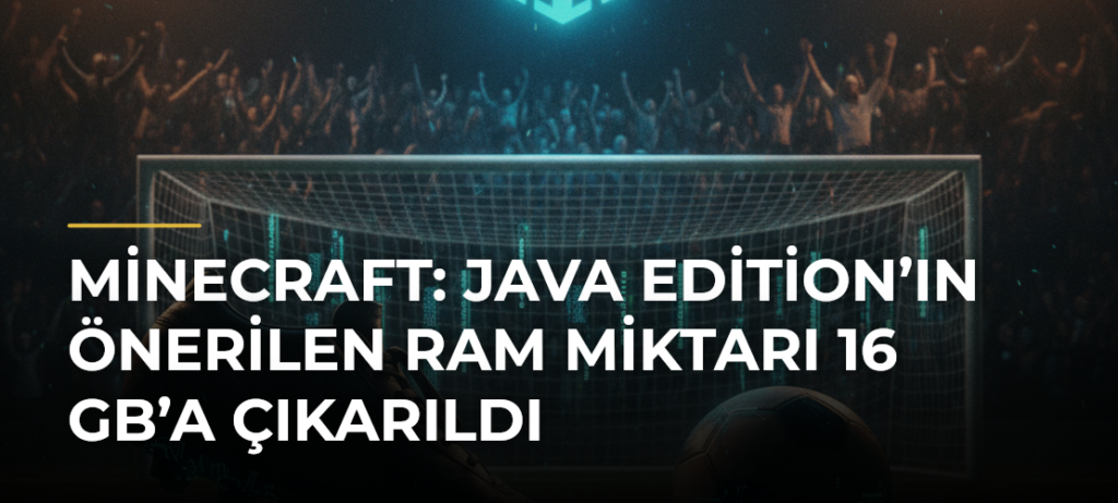 Minecraft: Java Edition’ın önerilen RAM miktarı 16 GB’a çıkarıldı