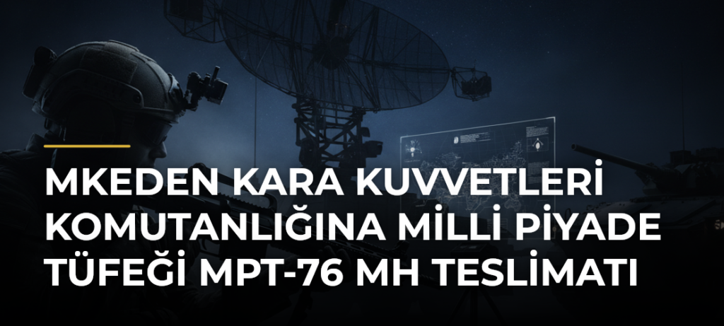MKEden Kara Kuvvetleri Komutanlığına milli piyade tüfeği MPT-76 MH teslimatı