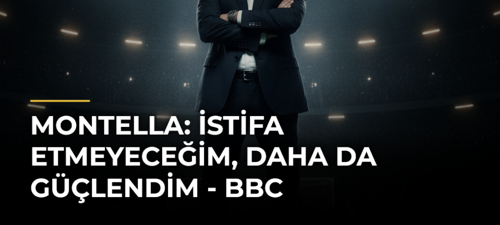 Montella: İstifa etmeyeceğim, daha da güçlendim – BBC