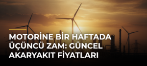 Motorine Bir Haftada Üçüncü Zam: Güncel Akaryakıt Fiyatları