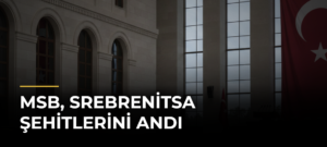 MSB, Srebrenitsa Şehitlerini Andı