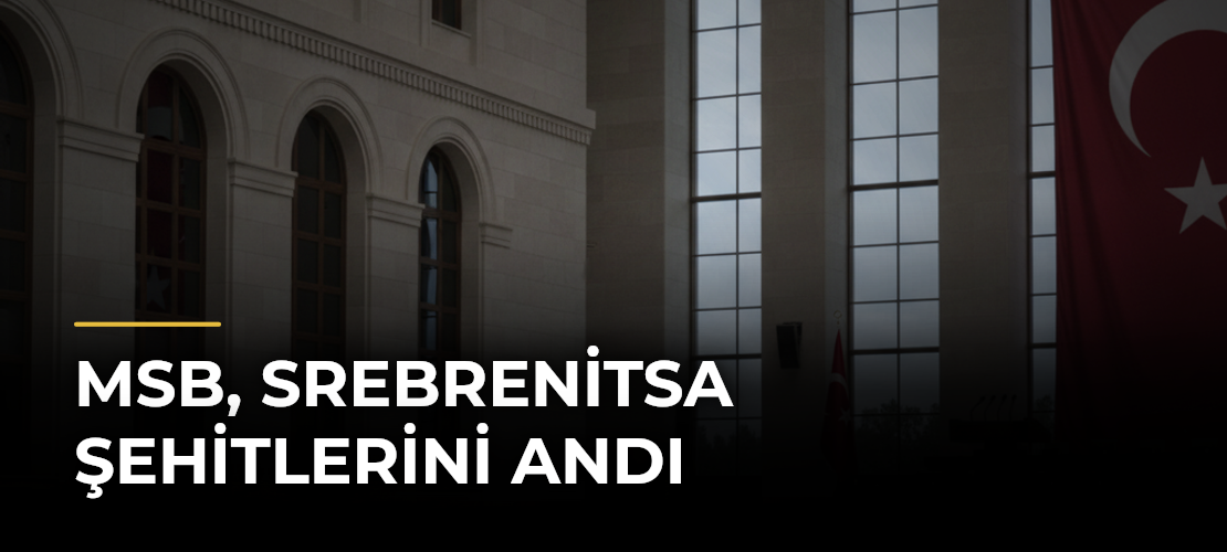 MSB, Srebrenitsa Şehitlerini Andı