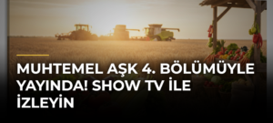 Muhtemel Aşk 4. Bölümüyle Yayında! Show TV ile İzleyin