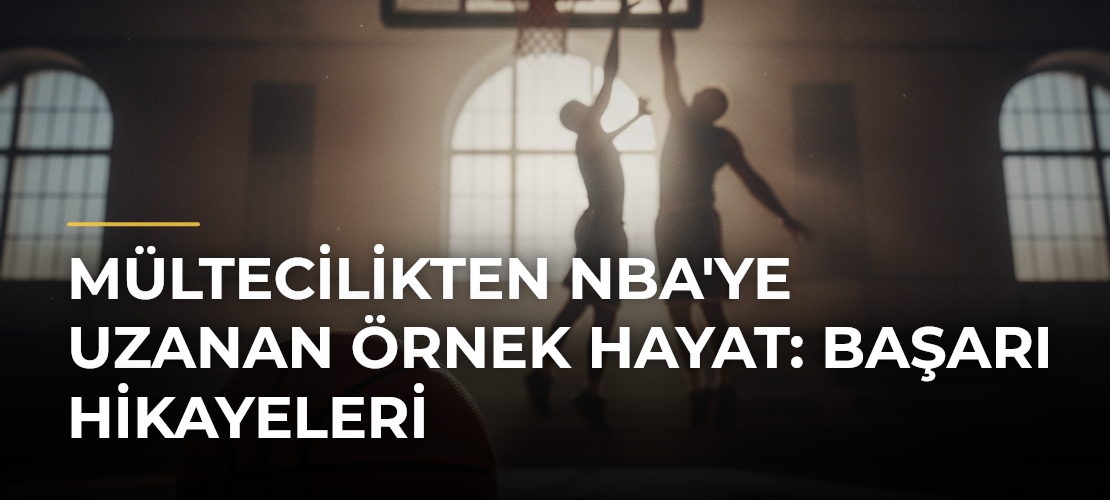 Mültecilikten NBA'ye Uzanan Örnek Hayat: Başarı Hikayeleri - Mirat Haber