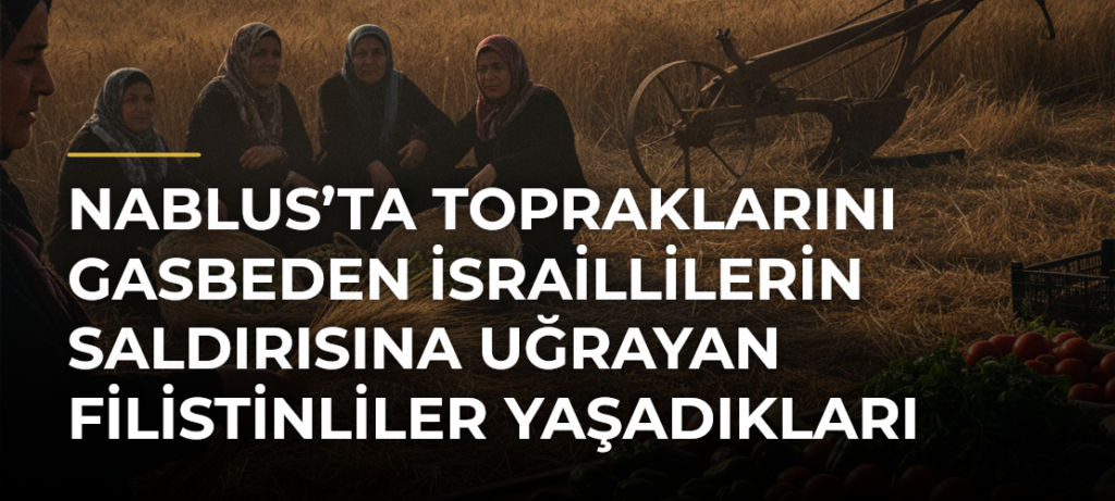 Nablus’ta topraklarını gasbeden İsraillilerin saldırısına uğrayan Filistinliler yaşadıkları korku dolu anları anlattı
