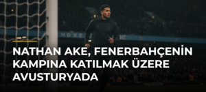 Nathan Ake, Fenerbahçenin kampına katılmak üzere Avusturyada
