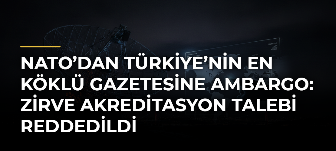 NATO’dan Türkiye’nin en köklü gazetesine ambargo: Zirve akreditasyon talebi reddedildi