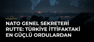 NATO Genel Sekreteri Rutte: Türkiye İttifaktaki En Güçlü Ordulardan