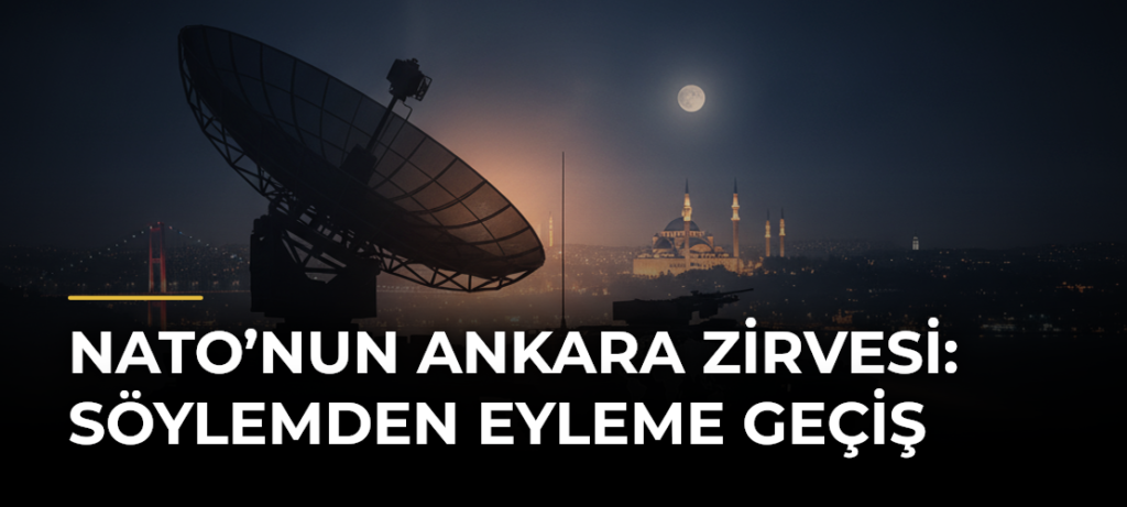 NATO’nun Ankara Zirvesi: Söylemden Eyleme Geçiş