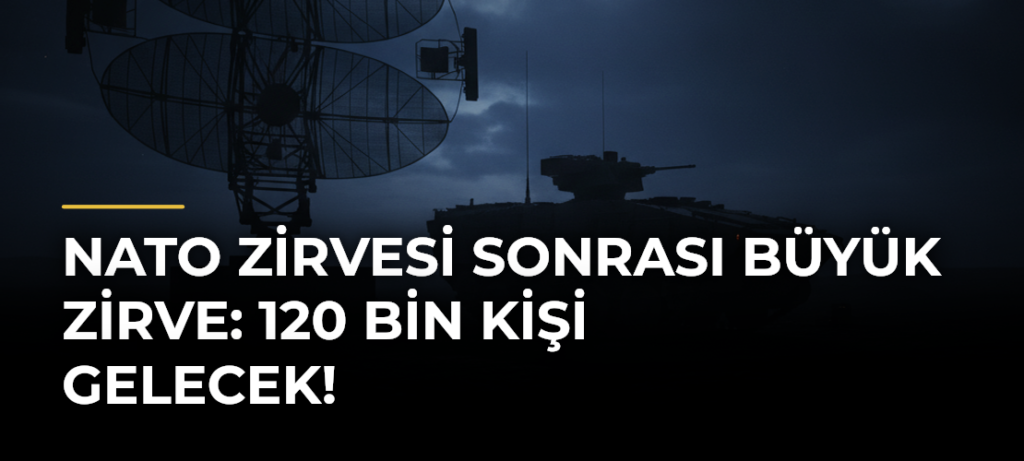 NATO Zirvesi sonrası büyük zirve: 120 bin kişi gelecek!