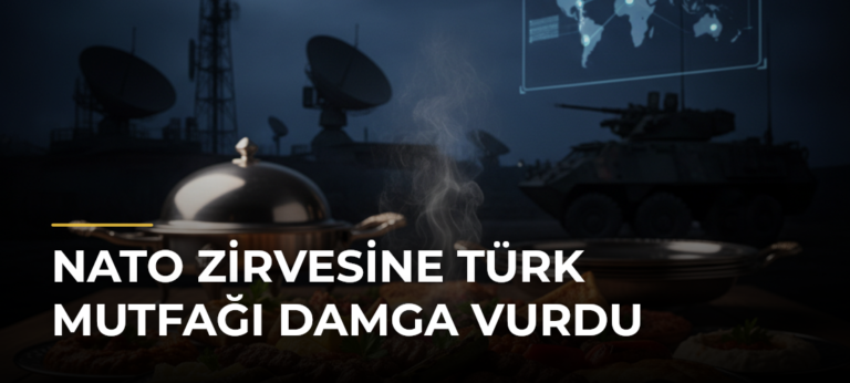 NATO Zirvesine Türk mutfağı damga vurdu