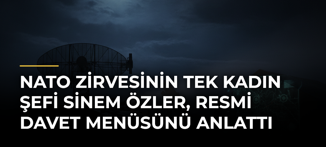 NATO Zirvesinin tek kadın şefi Sinem Özler, resmi davet menüsünü anlattı
