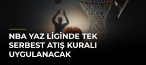 NBA Yaz Liginde Tek Serbest Atış Kuralı Uygulanacak