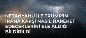 Netanyahu ile Trump’ın İrana Karşı Nasıl Hareket Edeceklerini Ele Aldığı Bildirildi