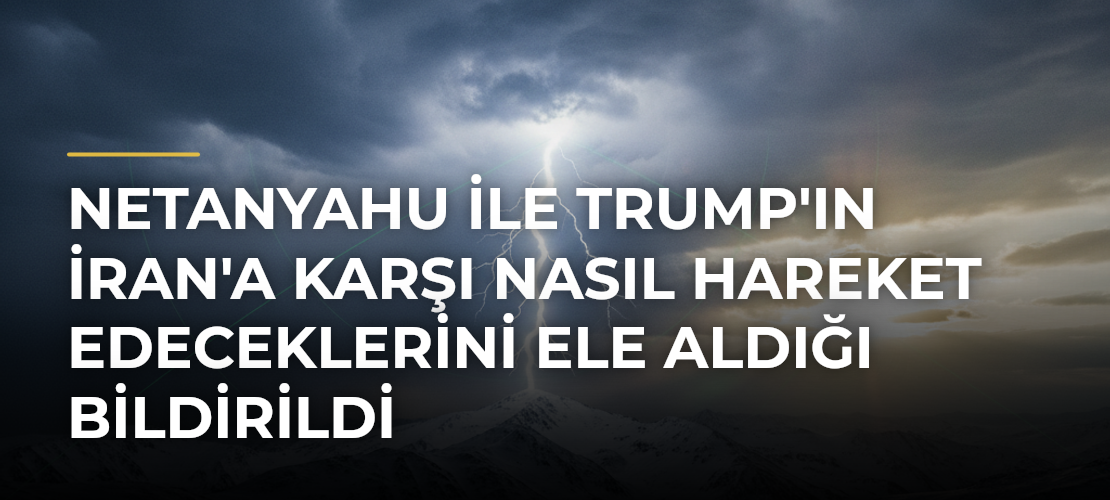 Netanyahu ile Trump'ın İran'a Karşı Nasıl Hareket Edeceklerini Ele Aldığı Bildirildi - Mirat Haber