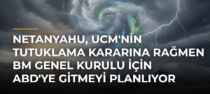 Netanyahu, UCM’nin Tutuklama Kararına Rağmen BM Genel Kurulu İçin ABD’ye Gitmeyi Planlıyor