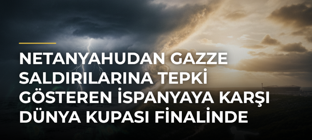 Netanyahudan Gazze saldırılarına tepki gösteren İspanyaya karşı Dünya Kupası finalinde Arjantine destek