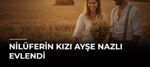 Nilüferin Kızı Ayşe Nazlı Evlendi