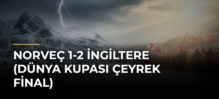 Norveç 1-2 İngiltere (Dünya Kupası Çeyrek Final)