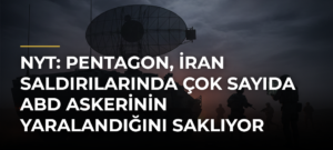 NYT: Pentagon, İran saldırılarında çok sayıda ABD askerinin yaralandığını saklıyor
