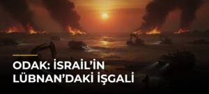 ODAK: İsrail’in Lübnan’daki İşgali