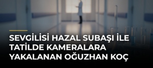 Sevgilisi Hazal Subaşı ile Tatilde Kameralara Yakalanan Oğuzhan Koç
