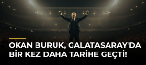 Okan Buruk, Galatasaray’da Bir Kez Daha Tarihe Geçti!