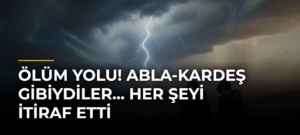 Ölüm yolu! Abla-kardeş gibiydiler… Her şeyi itiraf etti