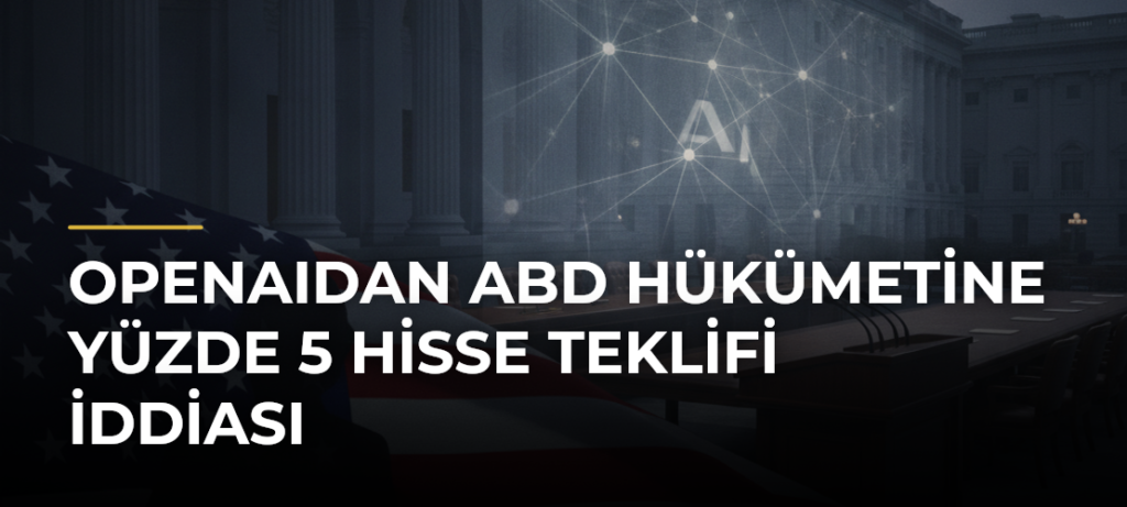 OpenAIdan ABD hükümetine yüzde 5 hisse teklifi iddiası