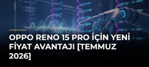 OPPO Reno 15 Pro için yeni fiyat avantajı [Temmuz 2026]