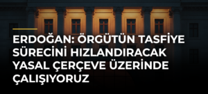 Erdoğan: Örgütün tasfiye sürecini hızlandıracak yasal çerçeve üzerinde çalışıyoruz