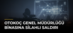 Otokoç Genel Müdürlüğü binasına silahlı saldırı
