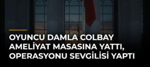 Oyuncu Damla Colbay ameliyat masasına yattı, operasyonu sevgilisi yaptı
