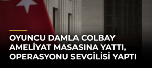 Oyuncu Damla Colbay ameliyat masasına yattı, operasyonu sevgilisi yaptı