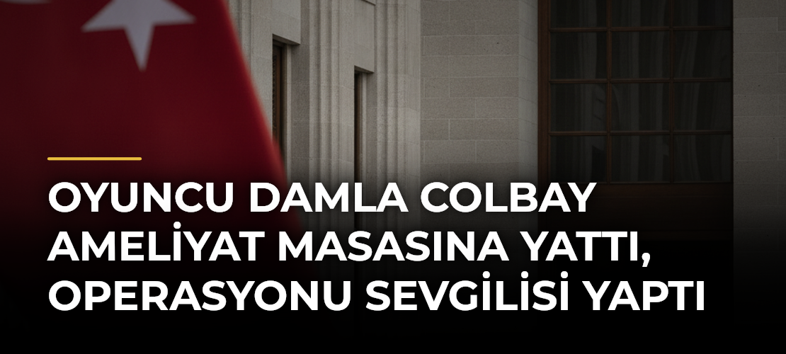 Oyuncu Damla Colbay ameliyat masasına yattı, operasyonu sevgilisi yaptı