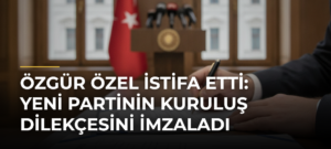 Özgür Özel istifa etti: YENİ Partinin kuruluş dilekçesini imzaladı