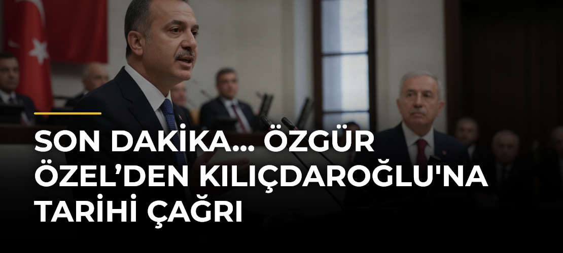 Son dakika... Özgür Özel’den Kılıçdaroğlu'na tarihi çağrı