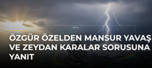 Özgür Özelden Mansur Yavaş ve Zeydan Karalar sorusuna yanıt