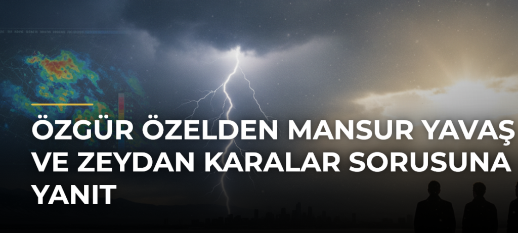 Özgür Özelden Mansur Yavaş ve Zeydan Karalar sorusuna yanıt