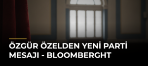 Özgür Özelden Yeni Parti Mesajı – Bloomberght
