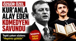 ÖZGÜR ÖZEL KUR’ANLA ALAY EDEN KOMEDYENİ SAVUNDU