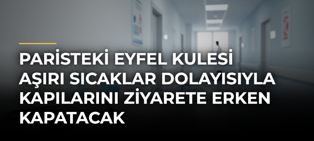 Paristeki Eyfel Kulesi Aşırı Sıcaklar Dolayısıyla Kapılarını Ziyarete Erken Kapatacak