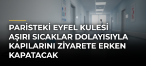 Paristeki Eyfel Kulesi Aşırı Sıcaklar Dolayısıyla Kapılarını Ziyarete Erken Kapatacak